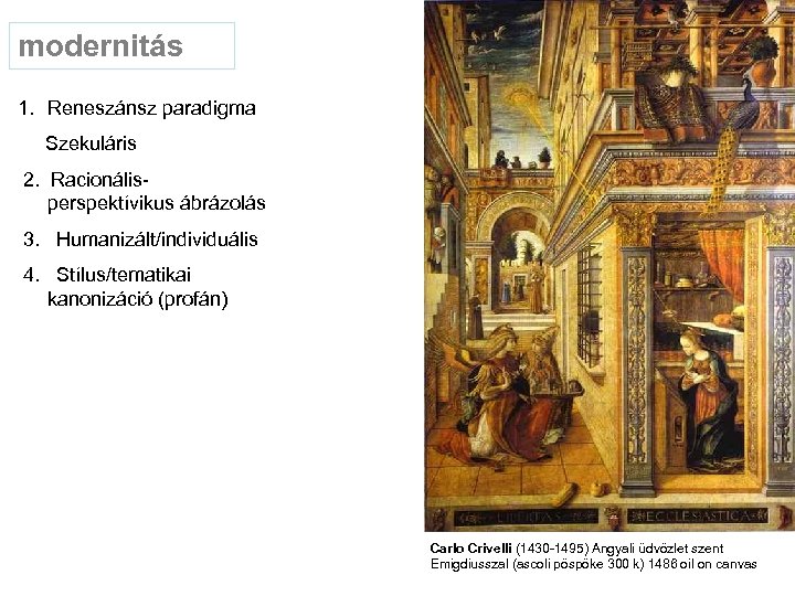 modernitás 1. Reneszánsz paradigma Szekuláris 2. Racionális- perspektívikus ábrázolás 3. Humanizált/individuális 4. Stílus/tematikai kanonizáció