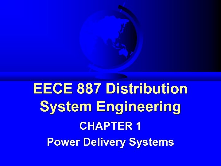 EECE 887 Distribution System Engineering CHAPTER 1 Power Delivery Systems 