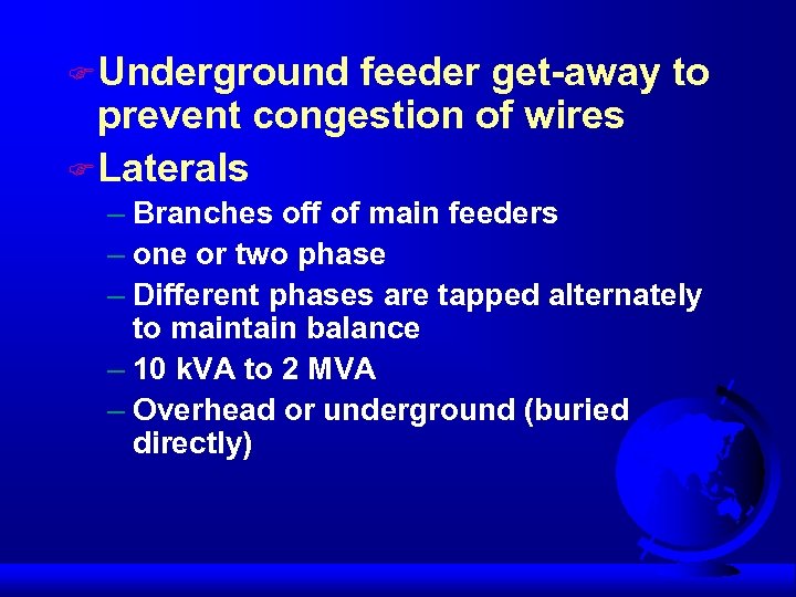 F Underground feeder get-away to prevent congestion of wires F Laterals – Branches off