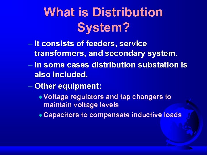What is Distribution System? – It consists of feeders, service transformers, and secondary system.