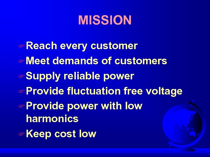 MISSION F Reach every customer F Meet demands of customers F Supply reliable power
