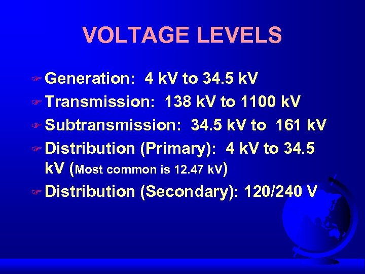 VOLTAGE LEVELS F Generation: 4 k. V to 34. 5 k. V F Transmission: