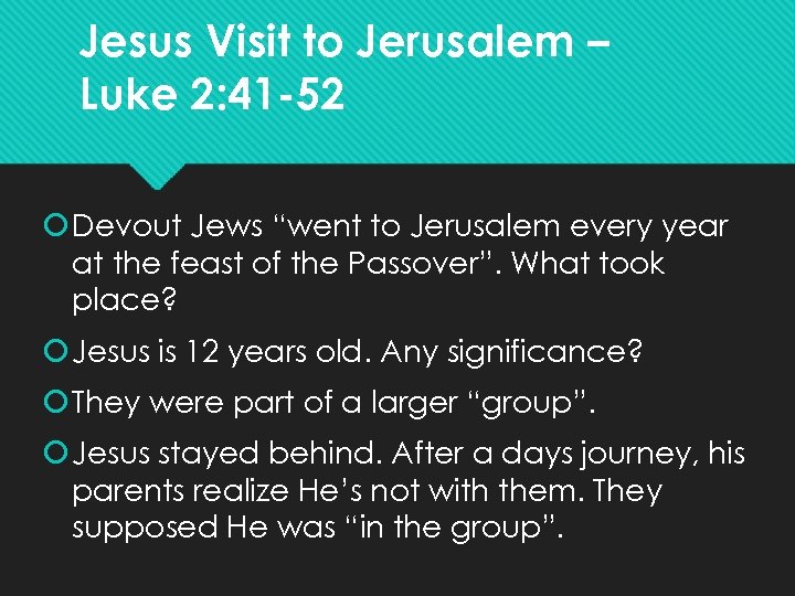 Jesus Visit to Jerusalem – Luke 2: 41 -52 Devout Jews “went to Jerusalem