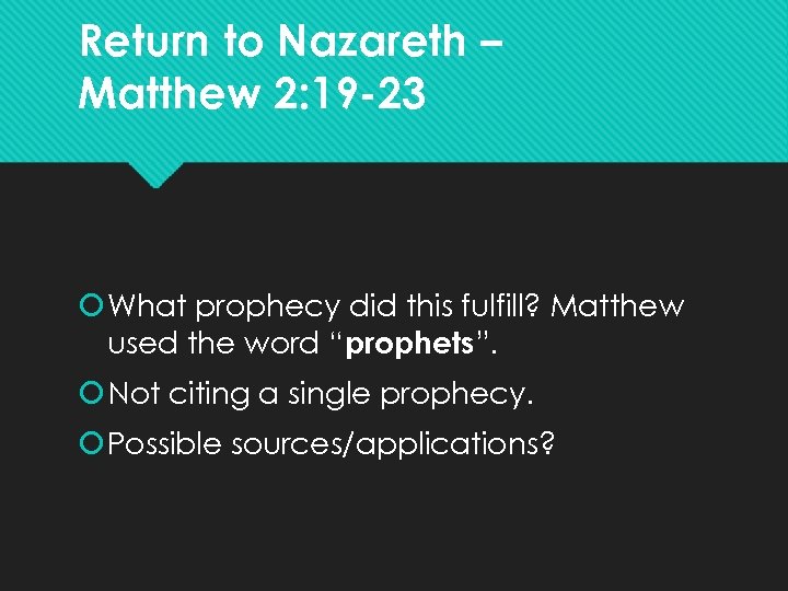Return to Nazareth – Matthew 2: 19 -23 What prophecy did this fulfill? Matthew
