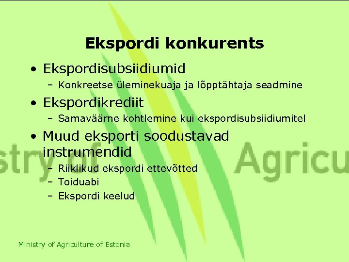 Ekspordi konkurents • Ekspordisubsiidiumid – Konkreetse üleminekuaja ja lõpptähtaja seadmine • Ekspordikrediit – Samaväärne