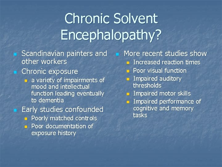 Chronic Solvent Encephalopathy? n n Scandinavian painters and other workers Chronic exposure n n