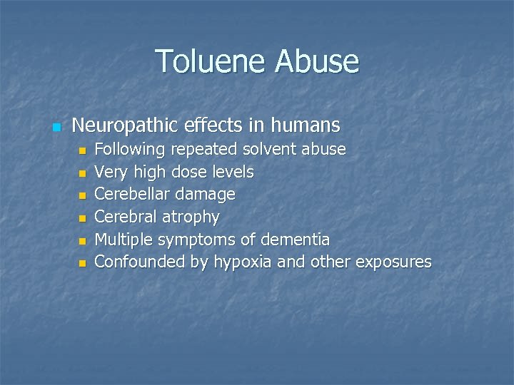 Toluene Abuse n Neuropathic effects in humans n n n Following repeated solvent abuse