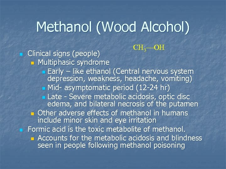 Methanol (Wood Alcohol) n n CH 3—OH Clinical signs (people) n Multiphasic syndrome n
