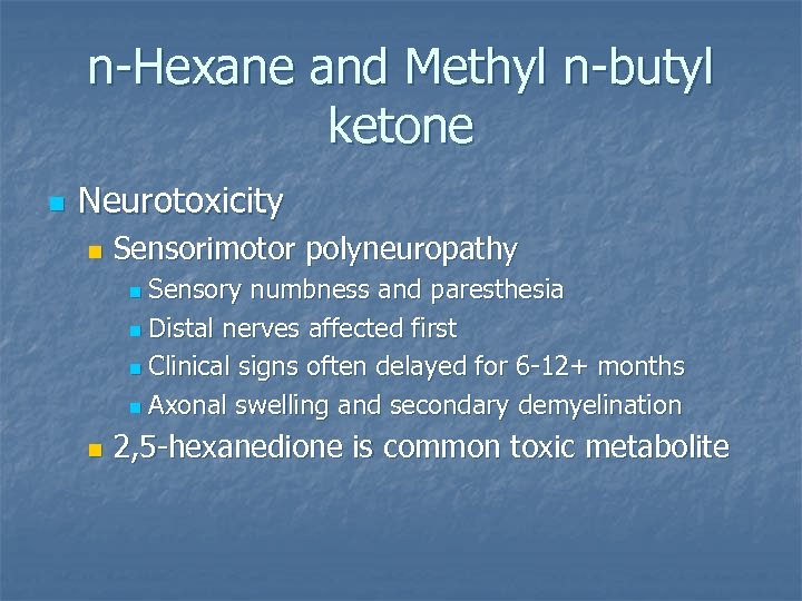 n-Hexane and Methyl n-butyl ketone n Neurotoxicity n Sensorimotor polyneuropathy Sensory numbness and paresthesia