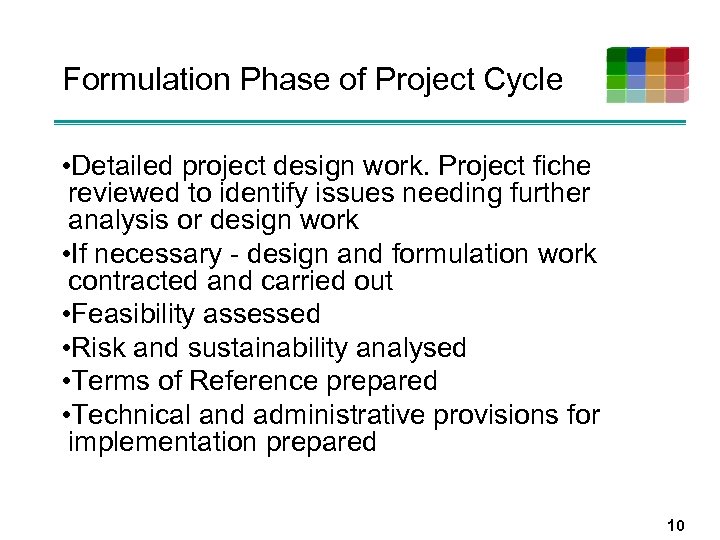 Formulation Phase of Project Cycle • Detailed project design work. Project fiche reviewed to
