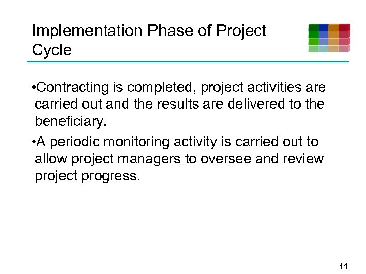 Implementation Phase of Project Cycle • Contracting is completed, project activities are carried out