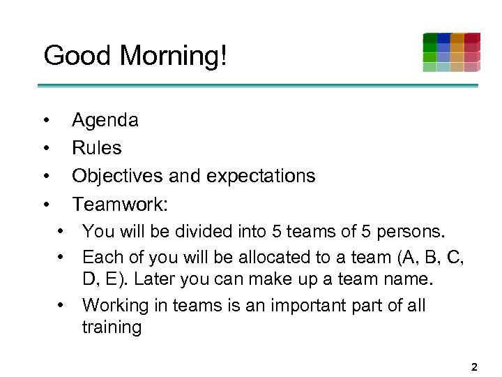 Good Morning! • • Agenda Rules Objectives and expectations Teamwork: • • • You