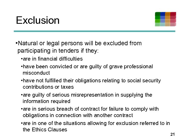Exclusion • Natural or legal persons will be excluded from participating in tenders if