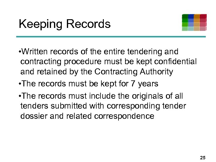 Keeping Records • Written records of the entire tendering and contracting procedure must be