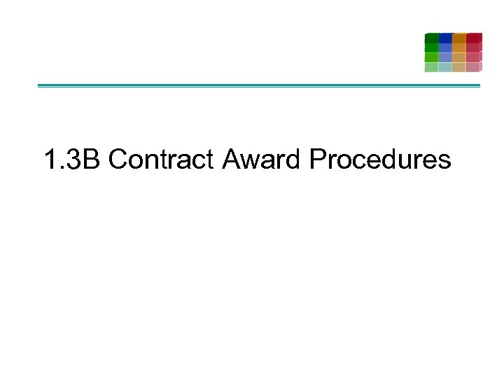 1. 3 B Contract Award Procedures 