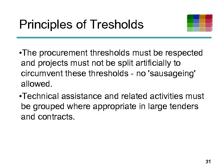 Principles of Tresholds • The procurement thresholds must be respected and projects must not
