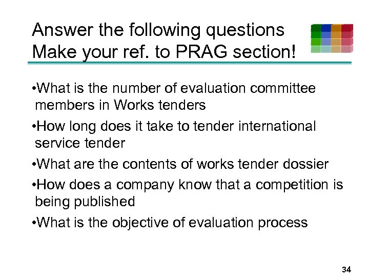 Answer the following questions Make your ref. to PRAG section! • What is the