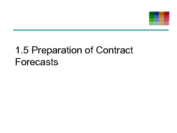 1. 5 Preparation of Contract Forecasts 