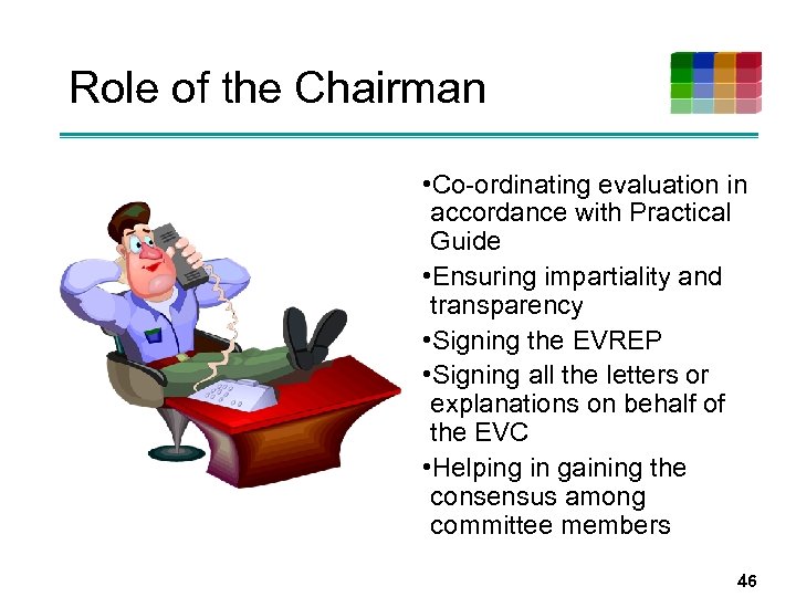 Role of the Chairman • Co-ordinating evaluation in accordance with Practical Guide • Ensuring