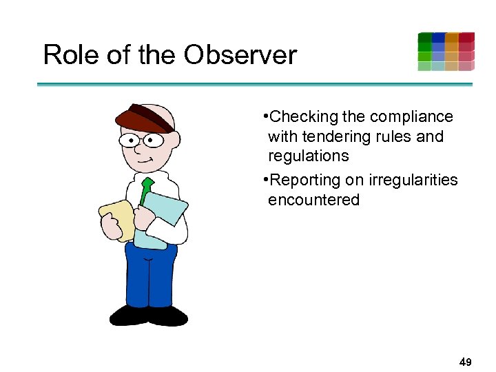 Role of the Observer • Checking the compliance with tendering rules and regulations •