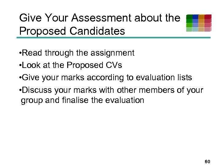 Give Your Assessment about the Proposed Candidates • Read through the assignment • Look