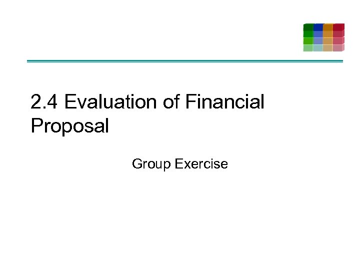 2. 4 Evaluation of Financial Proposal Group Exercise 