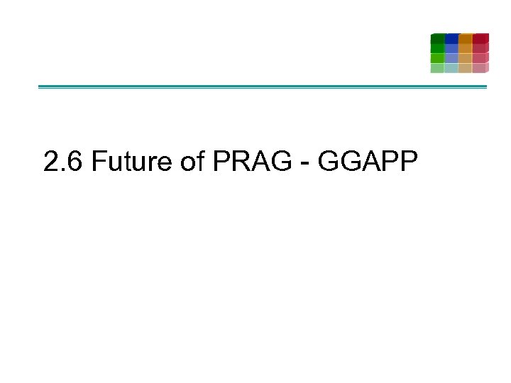 2. 6 Future of PRAG - GGAPP 