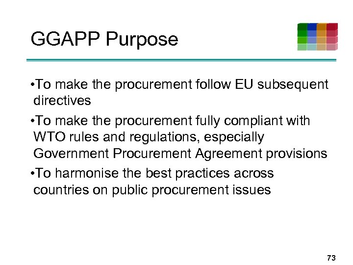 GGAPP Purpose • To make the procurement follow EU subsequent directives • To make