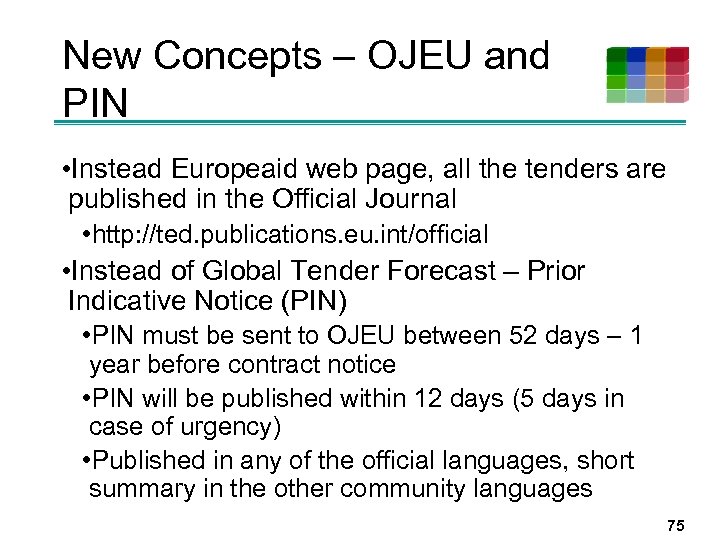 New Concepts – OJEU and PIN • Instead Europeaid web page, all the tenders