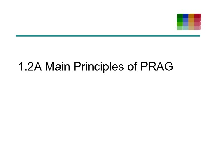 1. 2 A Main Principles of PRAG 