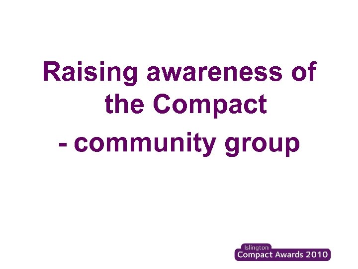 Raising awareness of the Compact - community group 