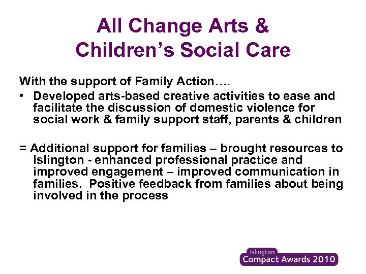 All Change Arts & Children’s Social Care With the support of Family Action…. •