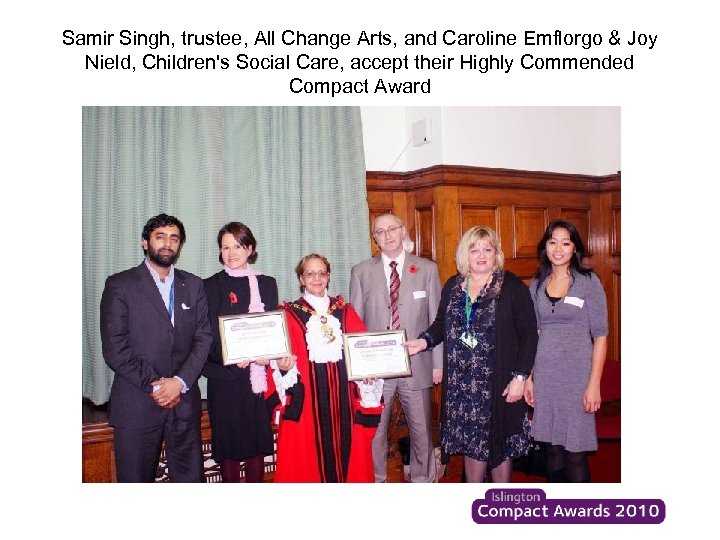 Samir Singh, trustee, All Change Arts, and Caroline Emflorgo & Joy Nield, Children's Social