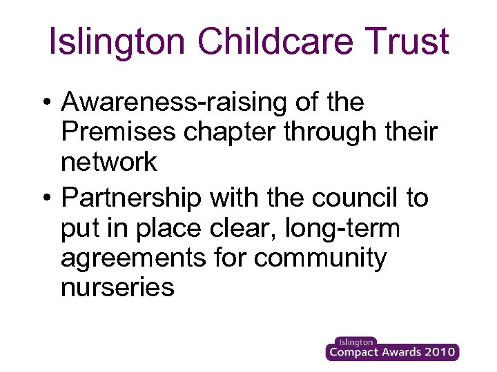 Islington Childcare Trust • Awareness-raising of the Premises chapter through their network • Partnership