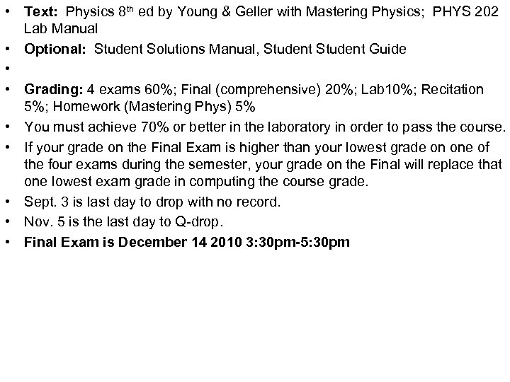  • Text: Physics 8 th ed by Young & Geller with Mastering Physics;