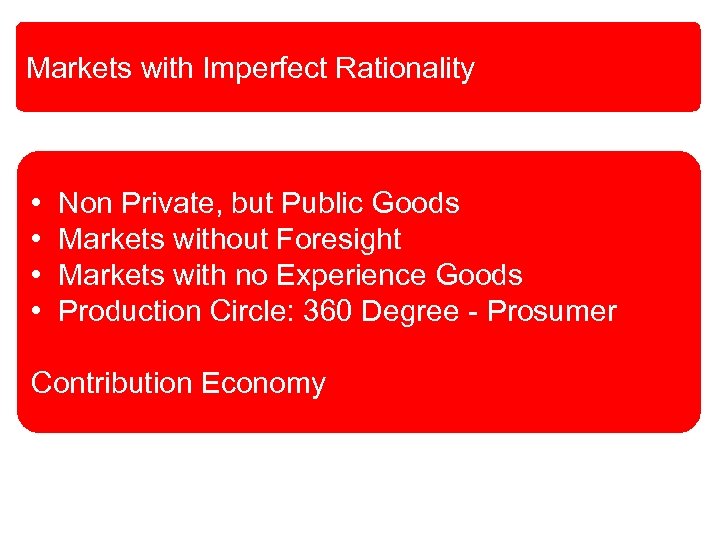 Markets with Imperfect Rationality • • Non Private, but Public Goods Markets without Foresight