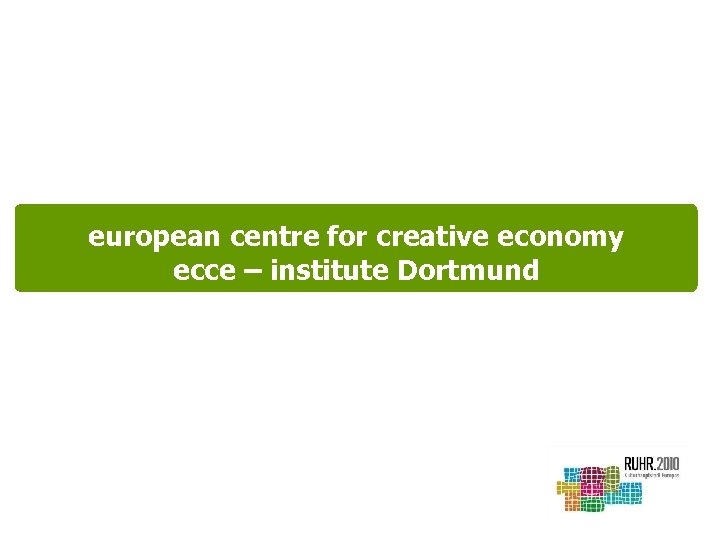 european centre for creative economy ecce – institute Dortmund 