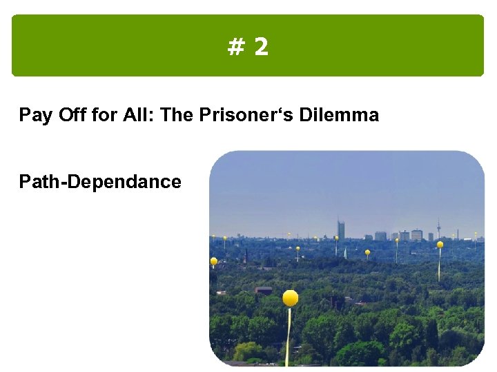 #2 Pay Off for All: The Prisoner‘s Dilemma Path-Dependance 