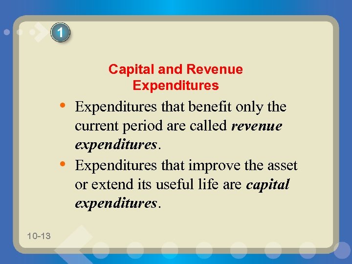 1 Capital and Revenue Expenditures • Expenditures that benefit only the • 10 -13