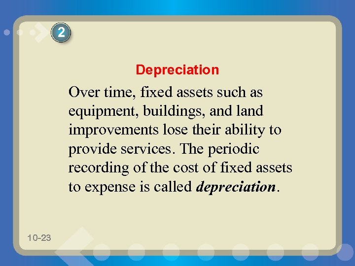 2 Depreciation Over time, fixed assets such as equipment, buildings, and land improvements lose