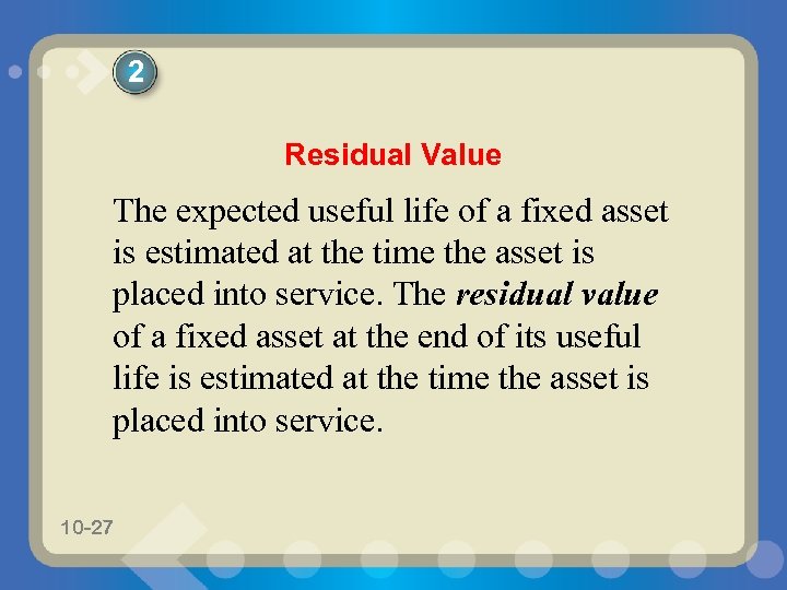 2 Residual Value The expected useful life of a fixed asset is estimated at