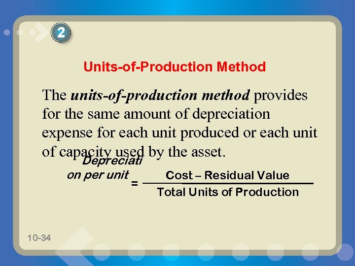 2 Units-of-Production Method The units-of-production method provides for the same amount of depreciation expense