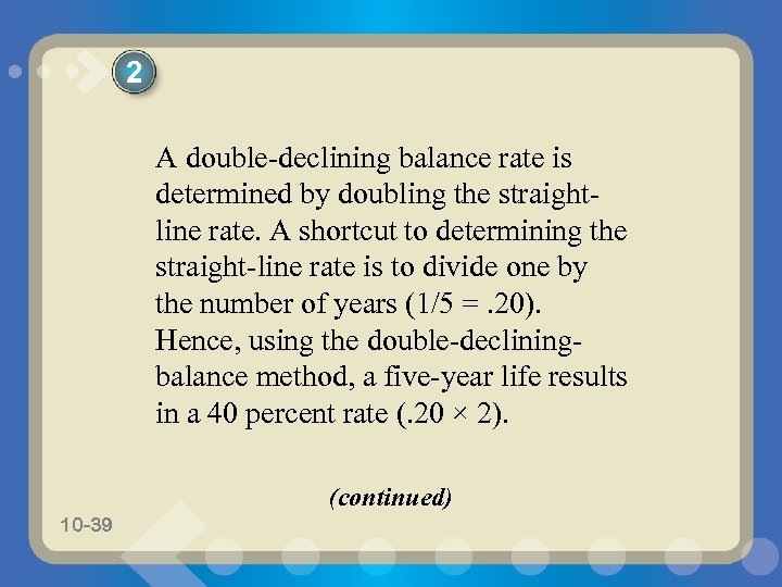 2 A double-declining balance rate is determined by doubling the straightline rate. A shortcut