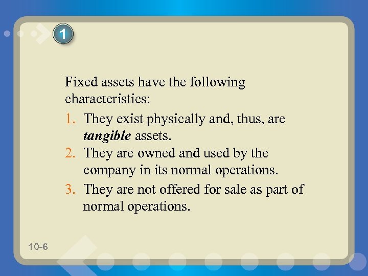 1 Fixed assets have the following characteristics: 1. They exist physically and, thus, are