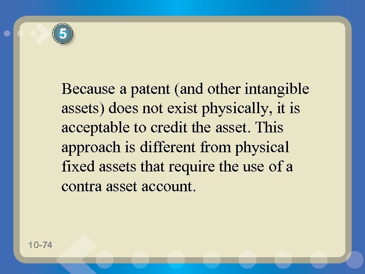 5 Because a patent (and other intangible assets) does not exist physically, it is