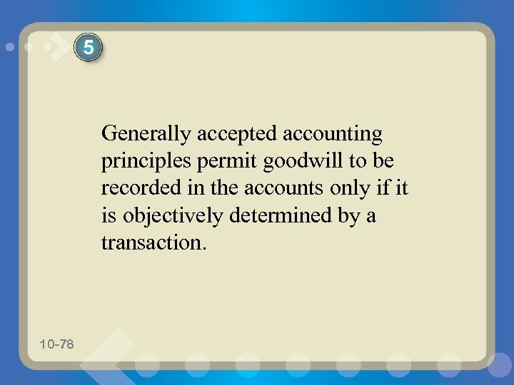 5 Generally accepted accounting principles permit goodwill to be recorded in the accounts only