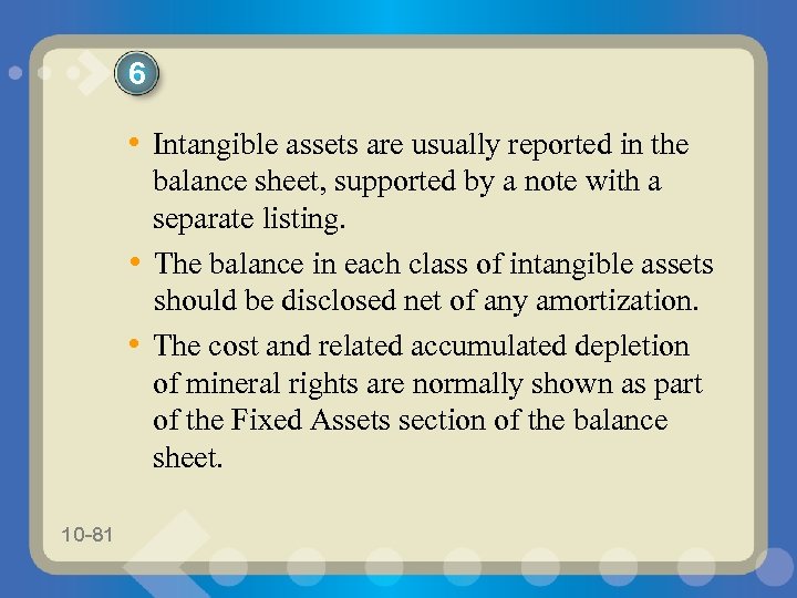 6 • Intangible assets are usually reported in the • • 10 -81 balance