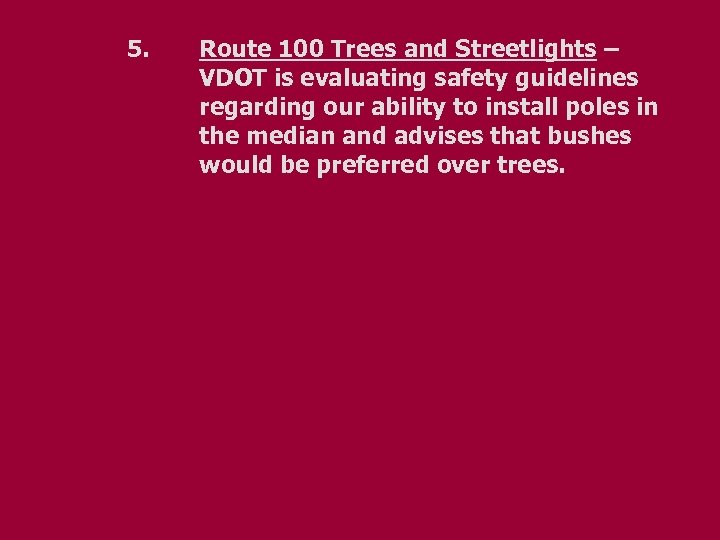 5. Route 100 Trees and Streetlights – VDOT is evaluating safety guidelines regarding our