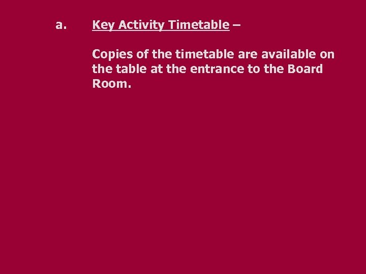 a. Key Activity Timetable – Copies of the timetable are available on the table