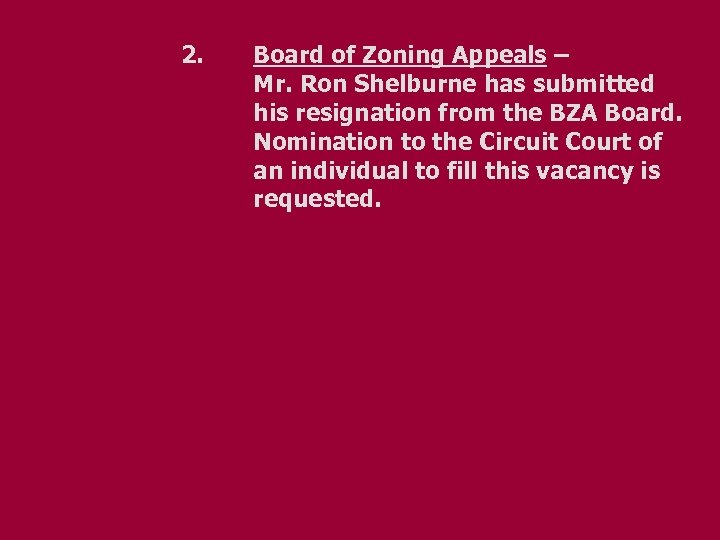 2. Board of Zoning Appeals – Mr. Ron Shelburne has submitted his resignation from